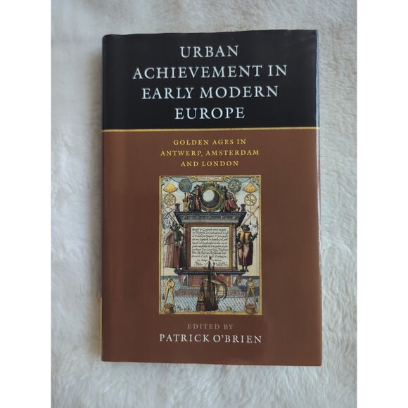 Urban Achievement in Early Modern Europe Golden Ages Patrick O'Brien HC DJ 2001